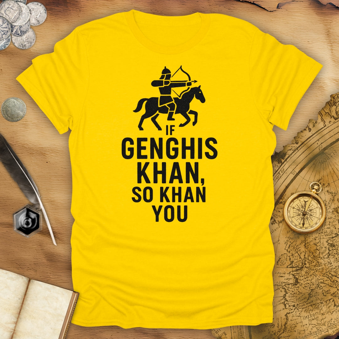 If Genghis Khan, So Khan You T-Shirt