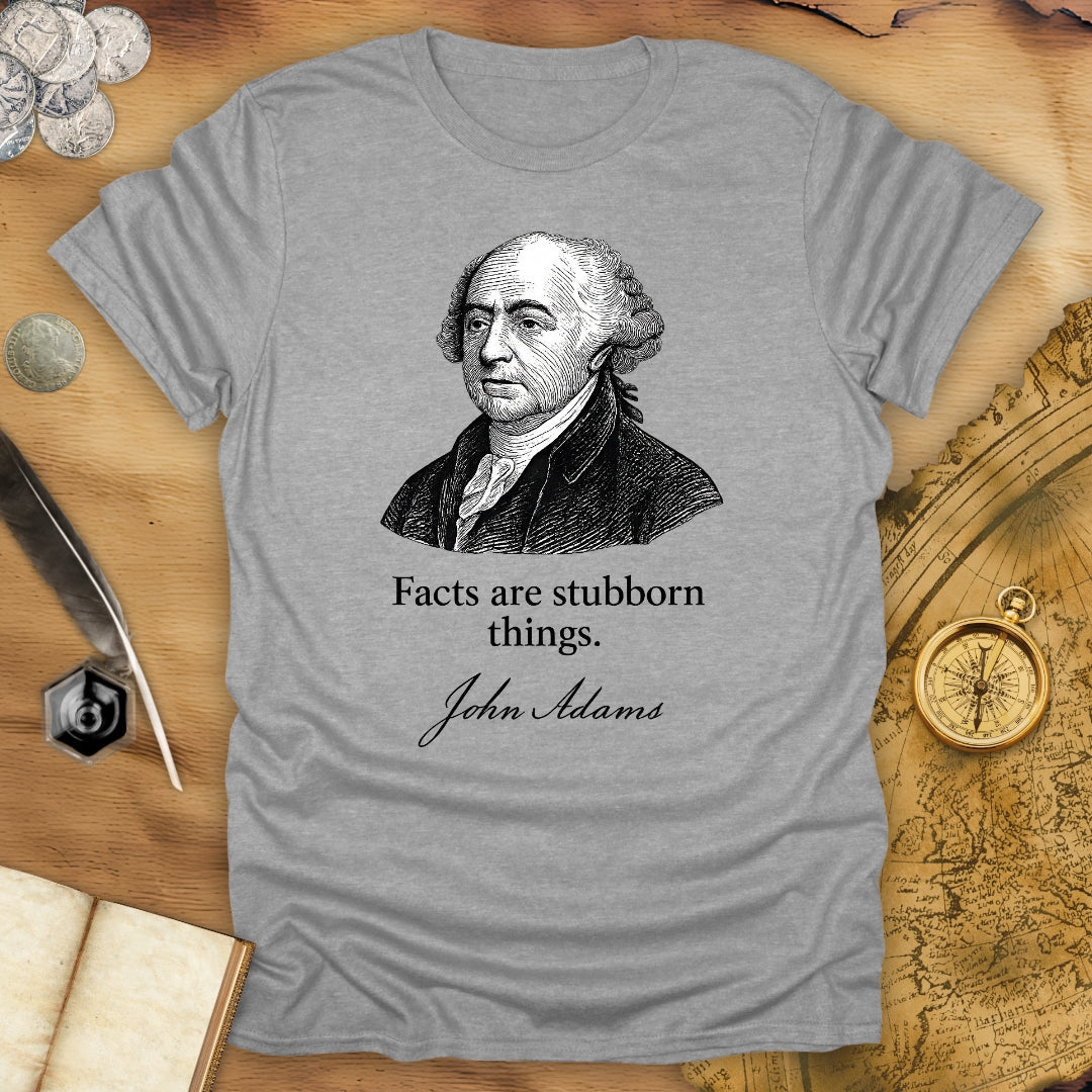 Facts Are Stubborn Things - John Adams T-Shirt