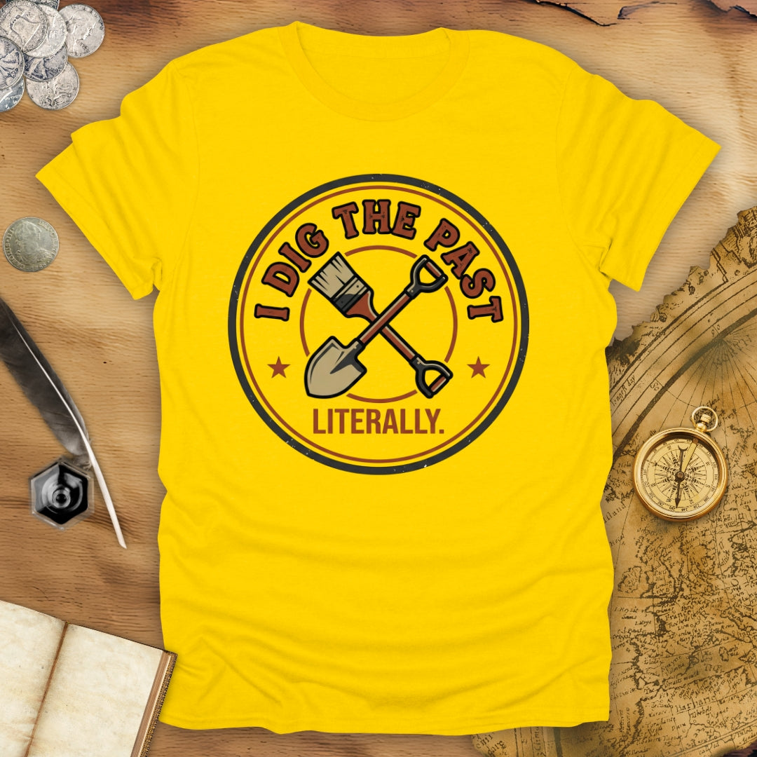 I Dig The Past - Literally T-Shirt