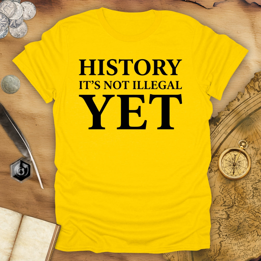 History - Not Illegal Yet T-Shirt