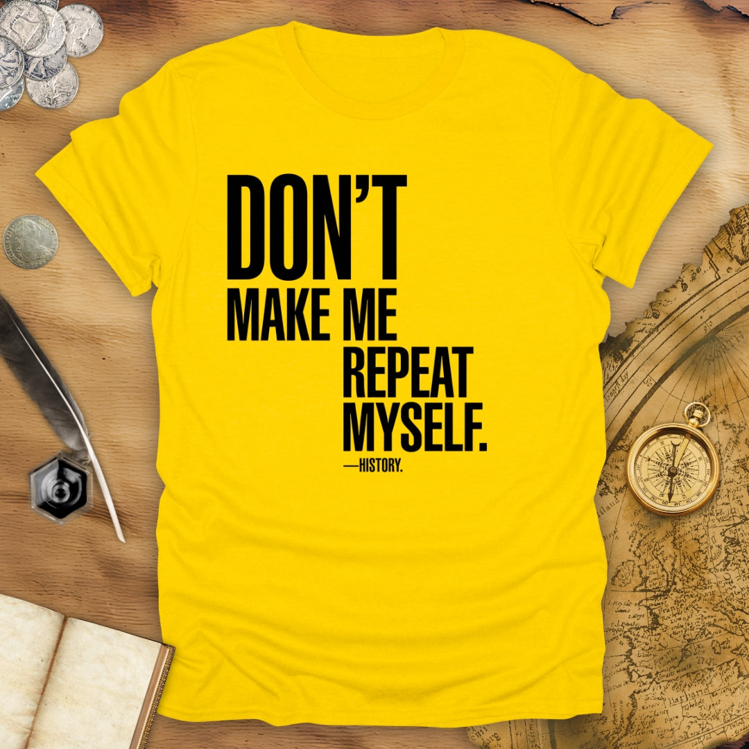 Don't Repeat Quartered T-Shirt