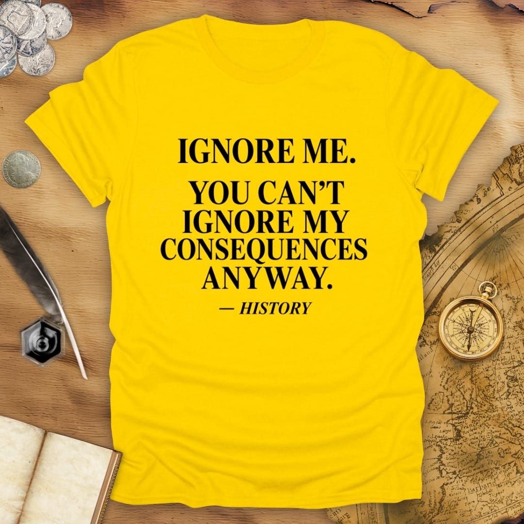 Ignore Me - History T-Shirt