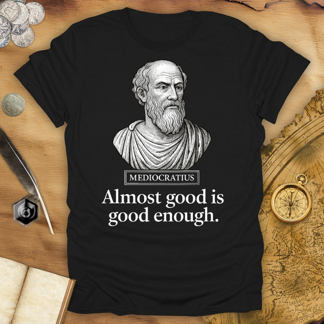Almost Good Is Good Enough T-Shirt