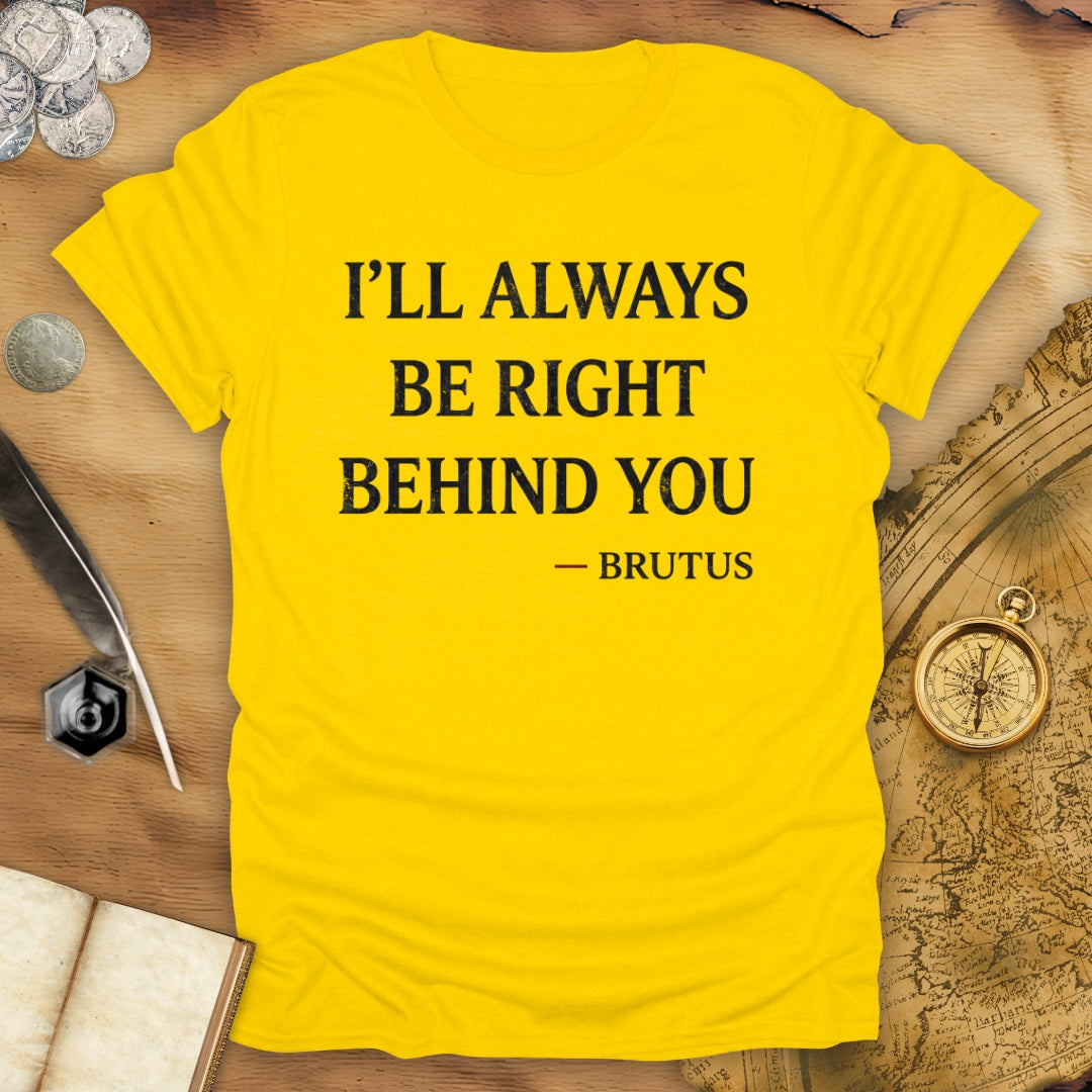 Behind You Brutus T-Shirt