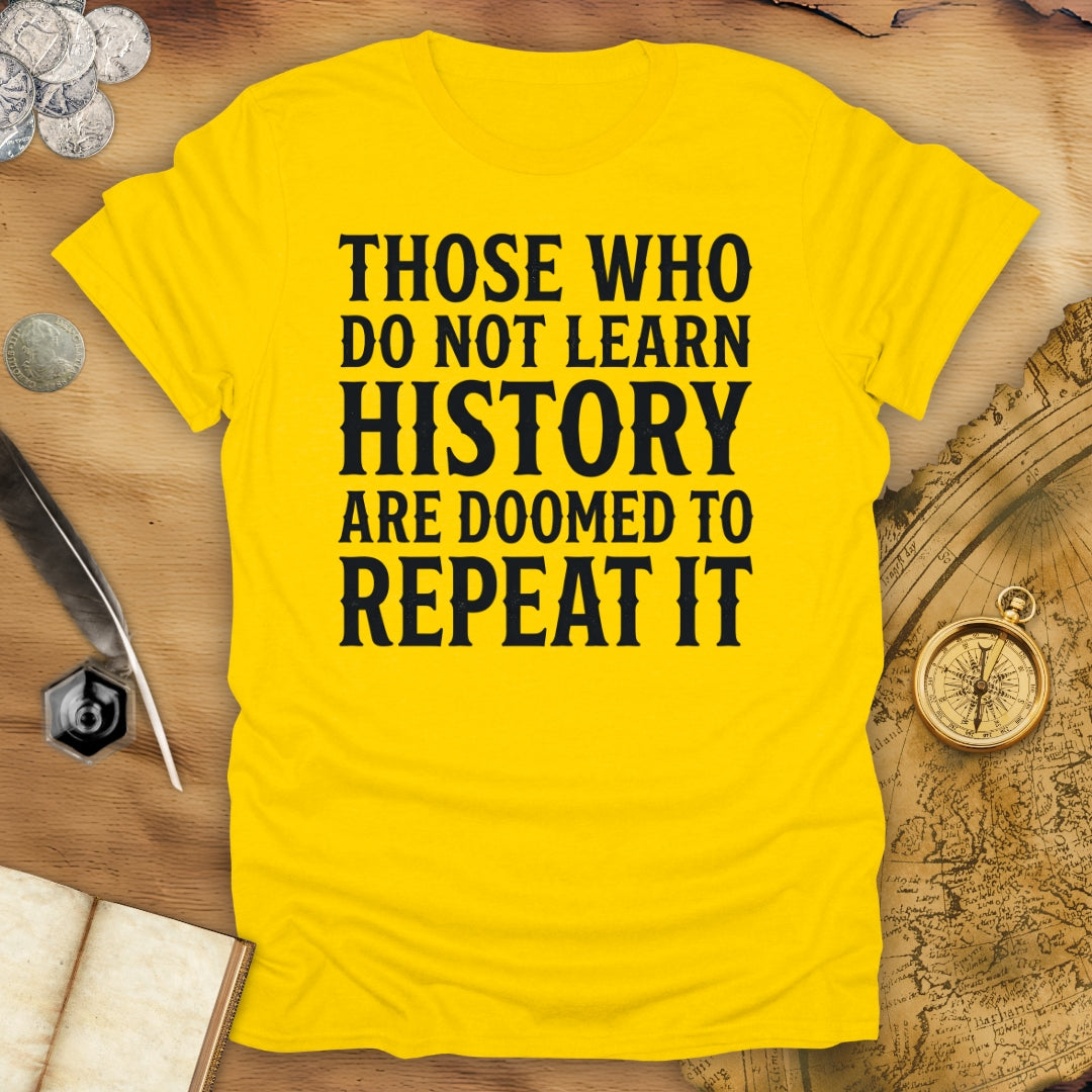 Those Who Do Not Learn History T-Shirt