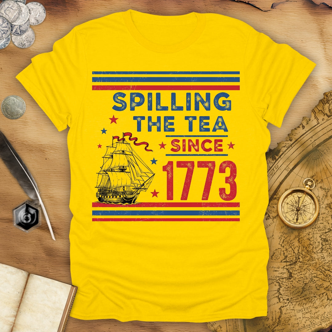 Spilling The Tea Since 1773 T-Shirt