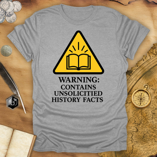 Warning: Contais Unsolicited History Facts T-Shirt