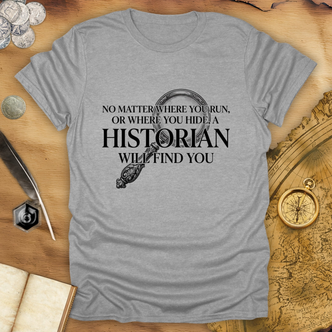 A Historian Will Find You T-Shirt
