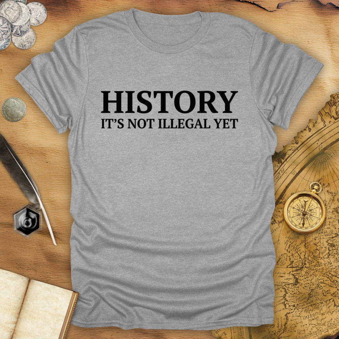 History - Not Illegal Yet T-Shirt