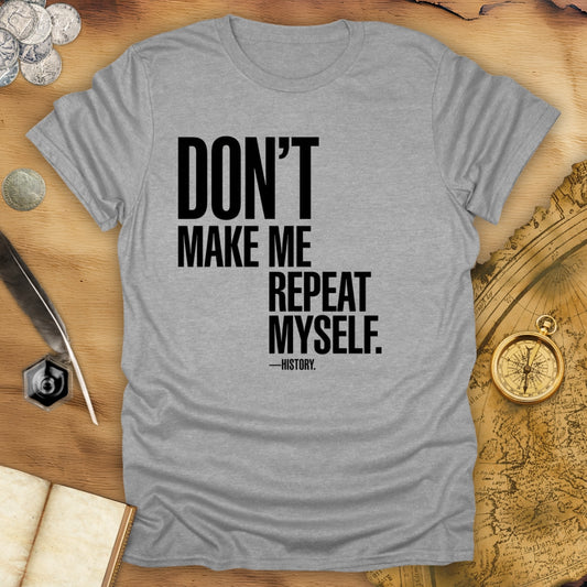 Don't Repeat Quartered T-Shirt