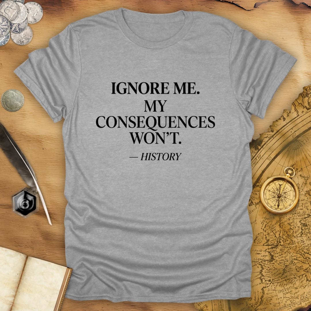 Ignore Me - History T-Shirt
