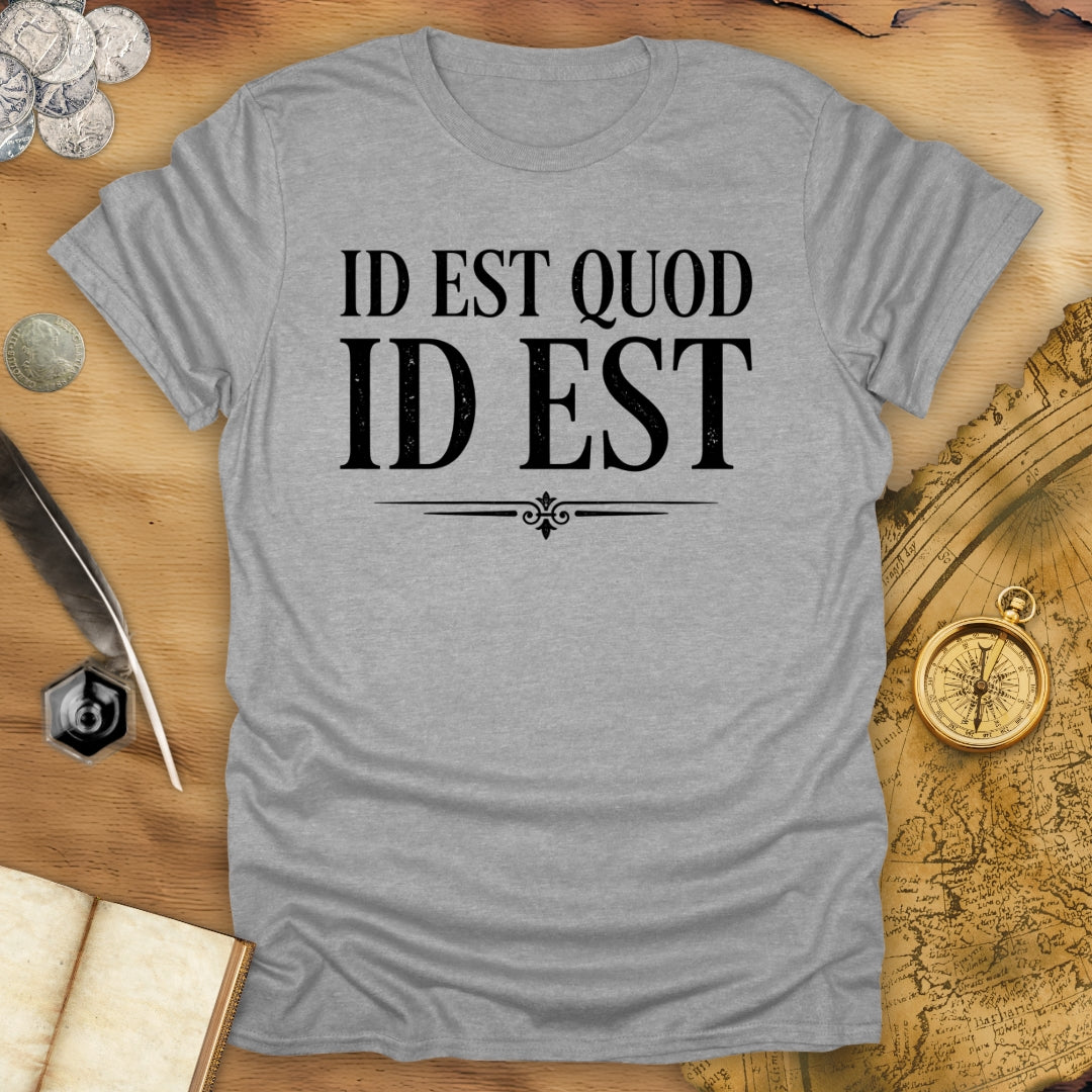 It Is What It Is - Id Est Quod Id Est T-Shirt