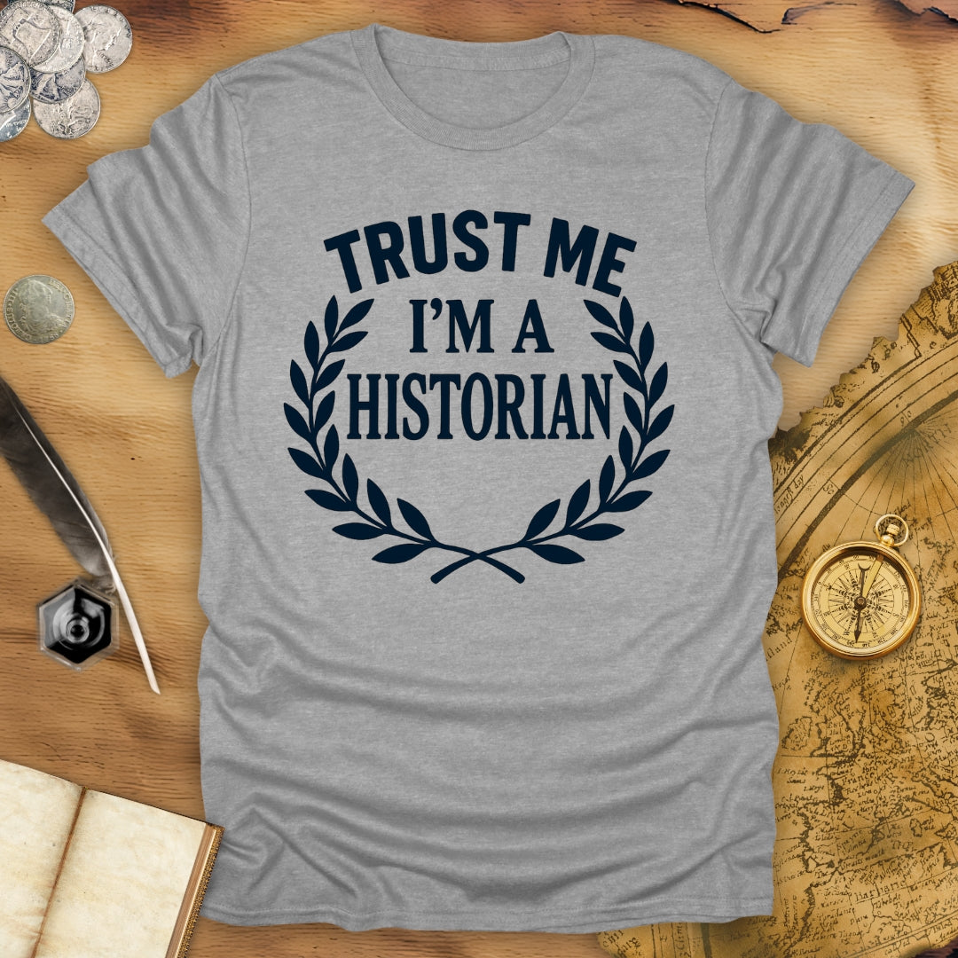 Trust Me - I'm A Historian T-Shirt