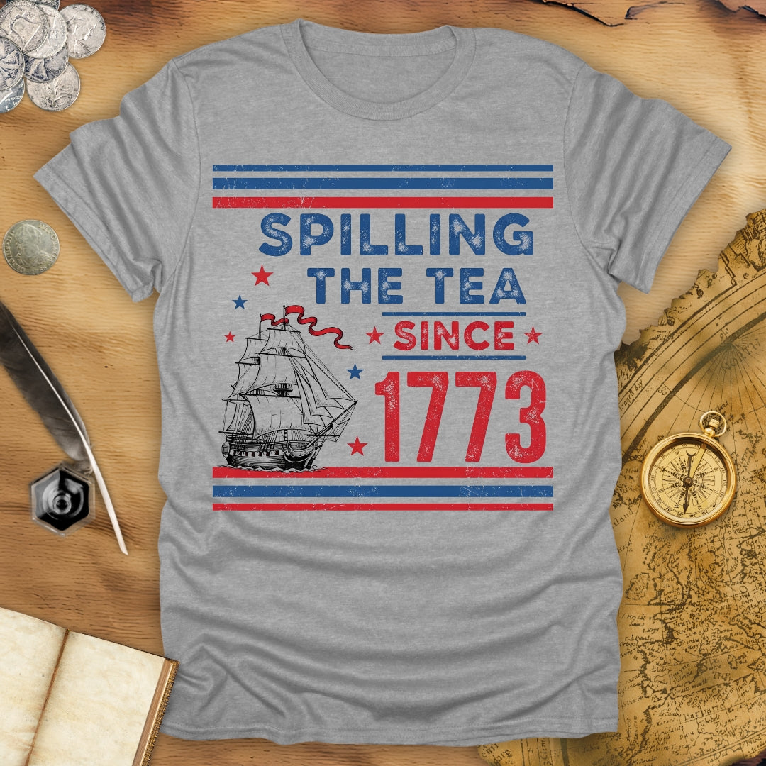 Spilling The Tea Since 1773 T-Shirt