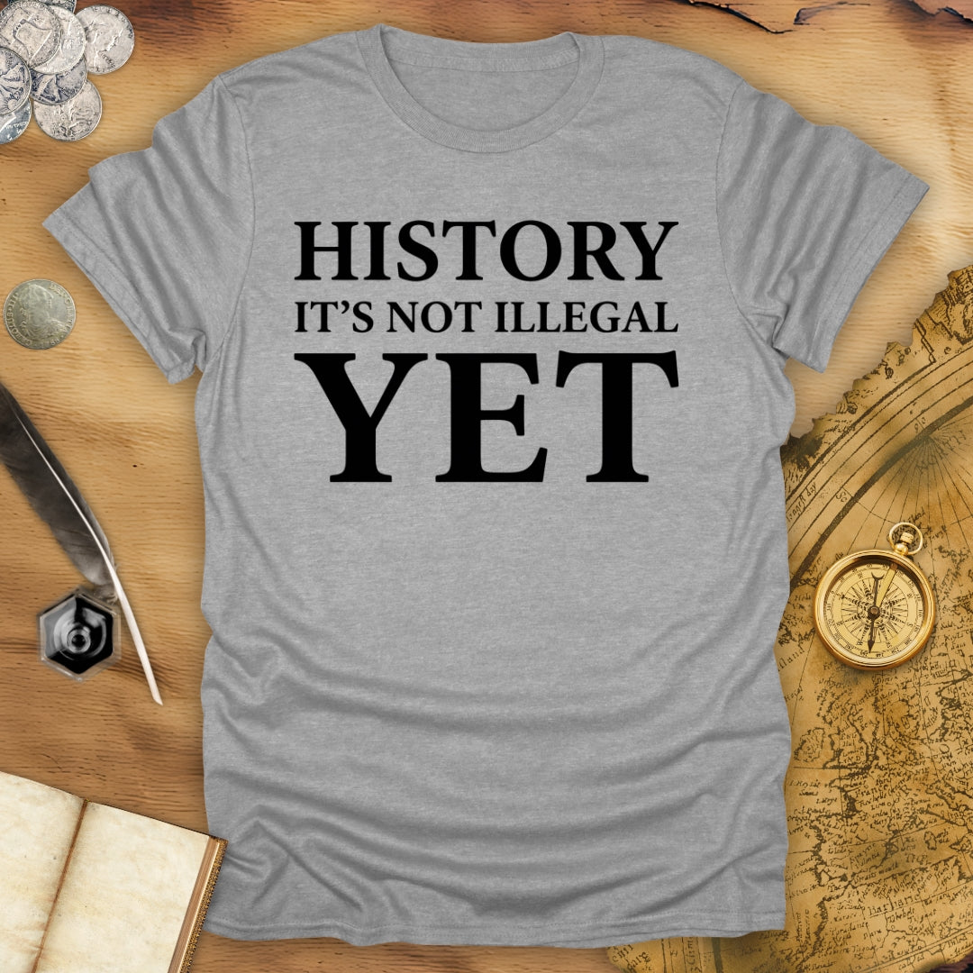 History - Not Illegal Yet T-Shirt