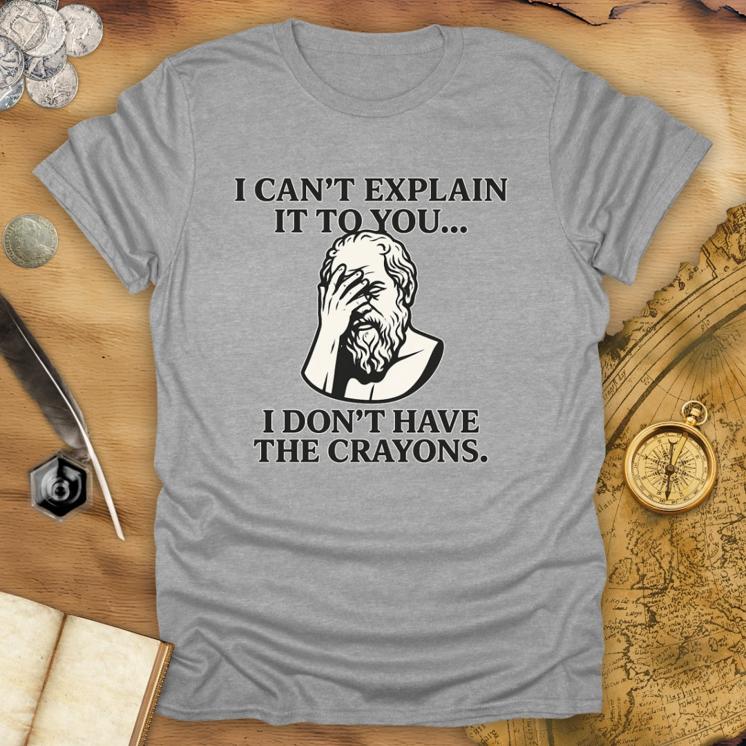 I Don't Have The Crayons T-Shirt