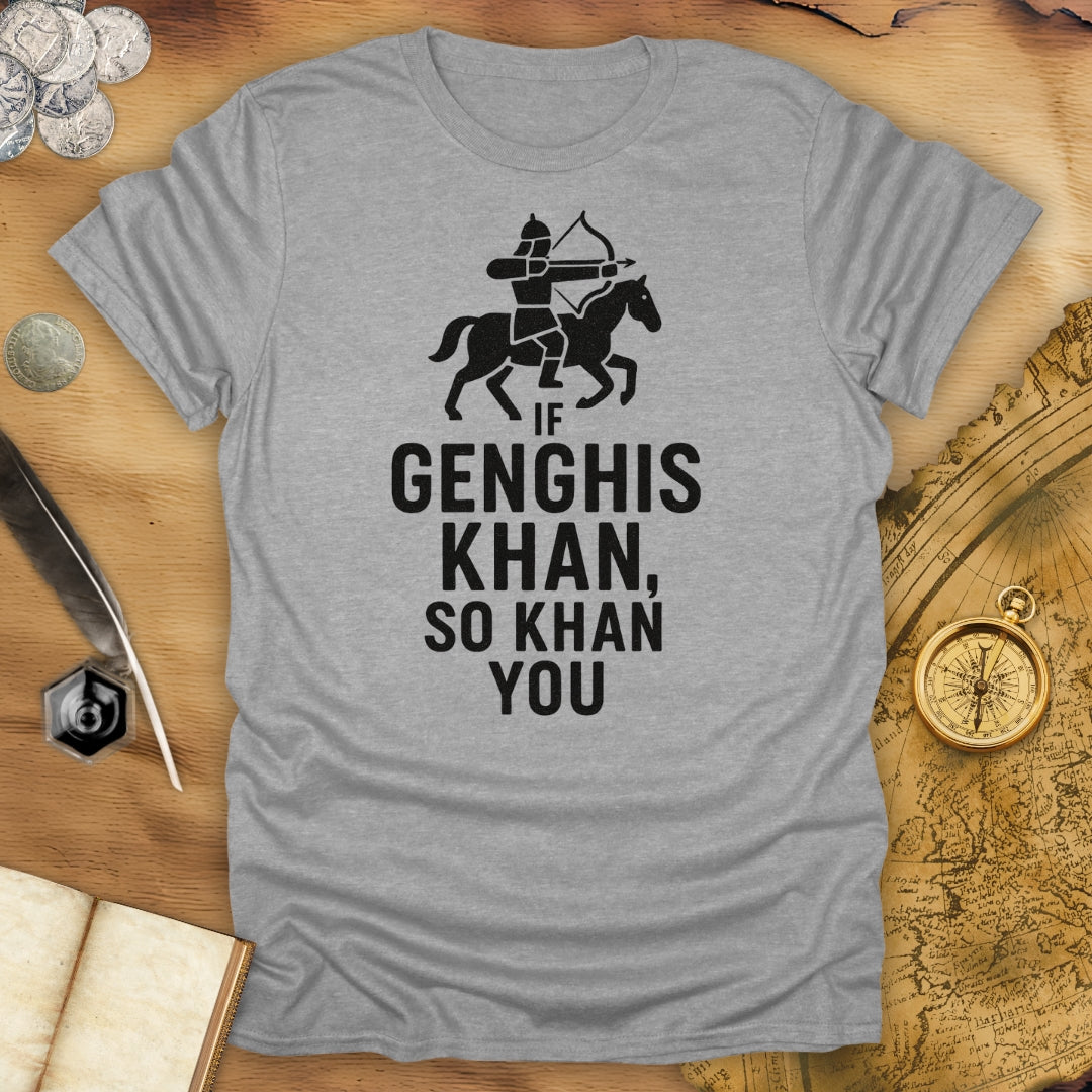 If Genghis Khan, So Khan You T-Shirt