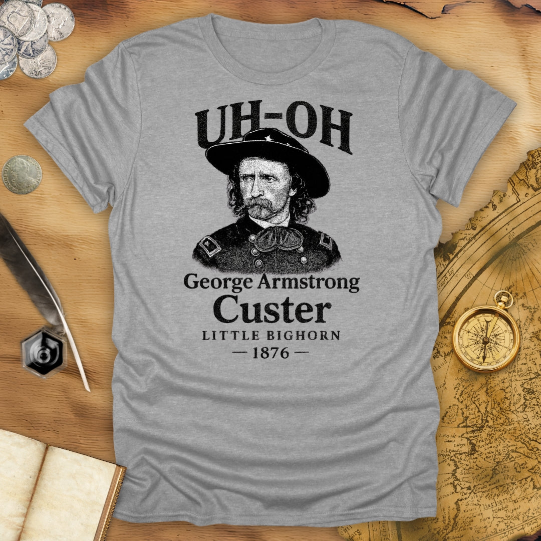 Uh Oh - Custer - Little Bighorn T-Shirt
