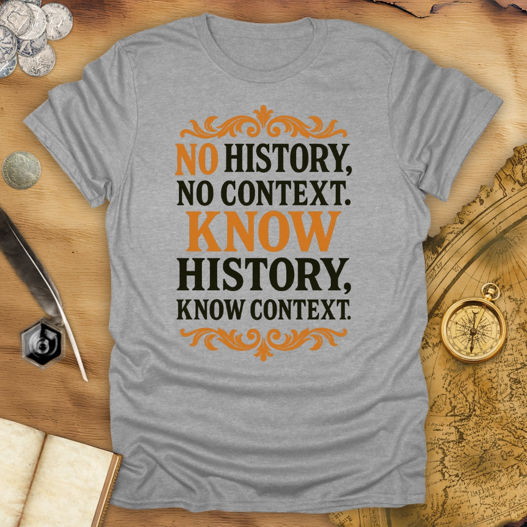 No History, No Context - Know History, Know Context T-Shirt