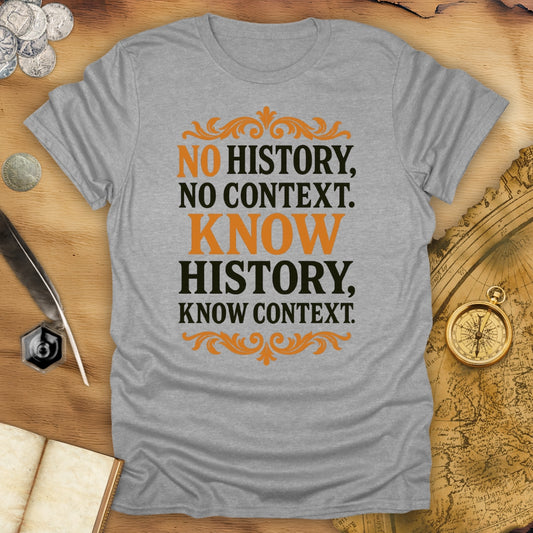 No History, No Context - Know History, Know Context T-Shirt