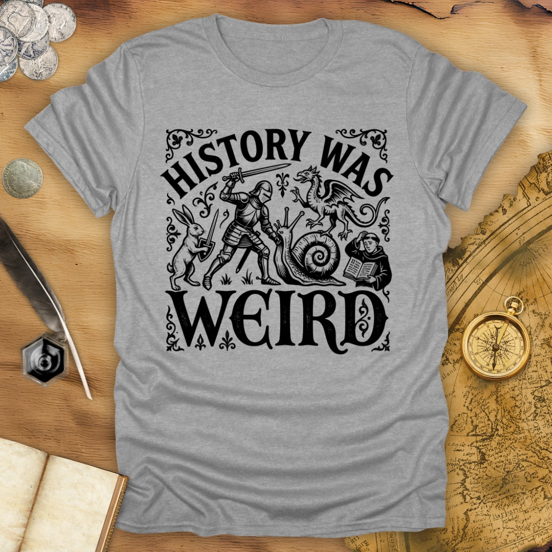 History Was Weird T-Shirt