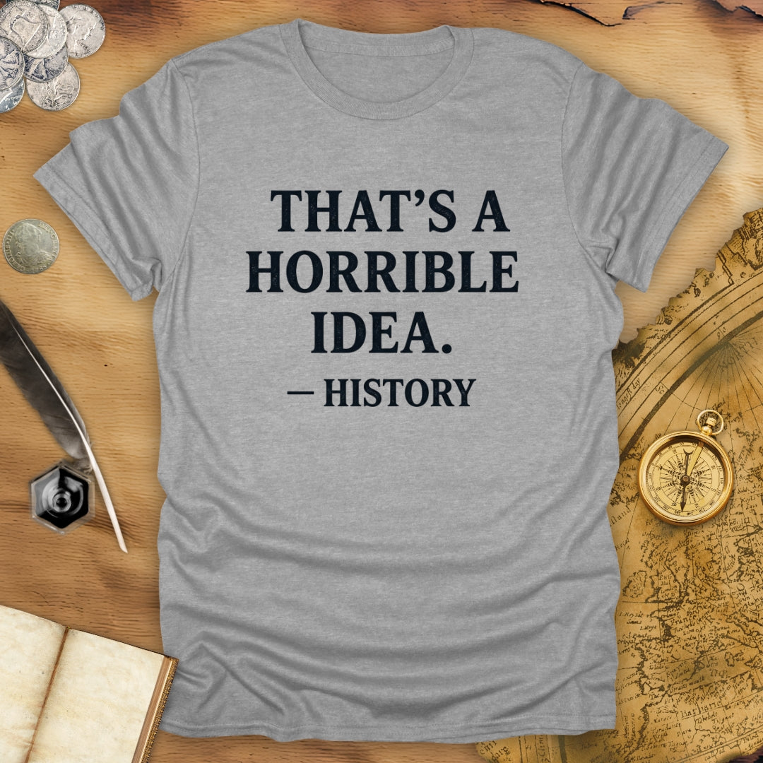 Horrible Idea T-Shirt