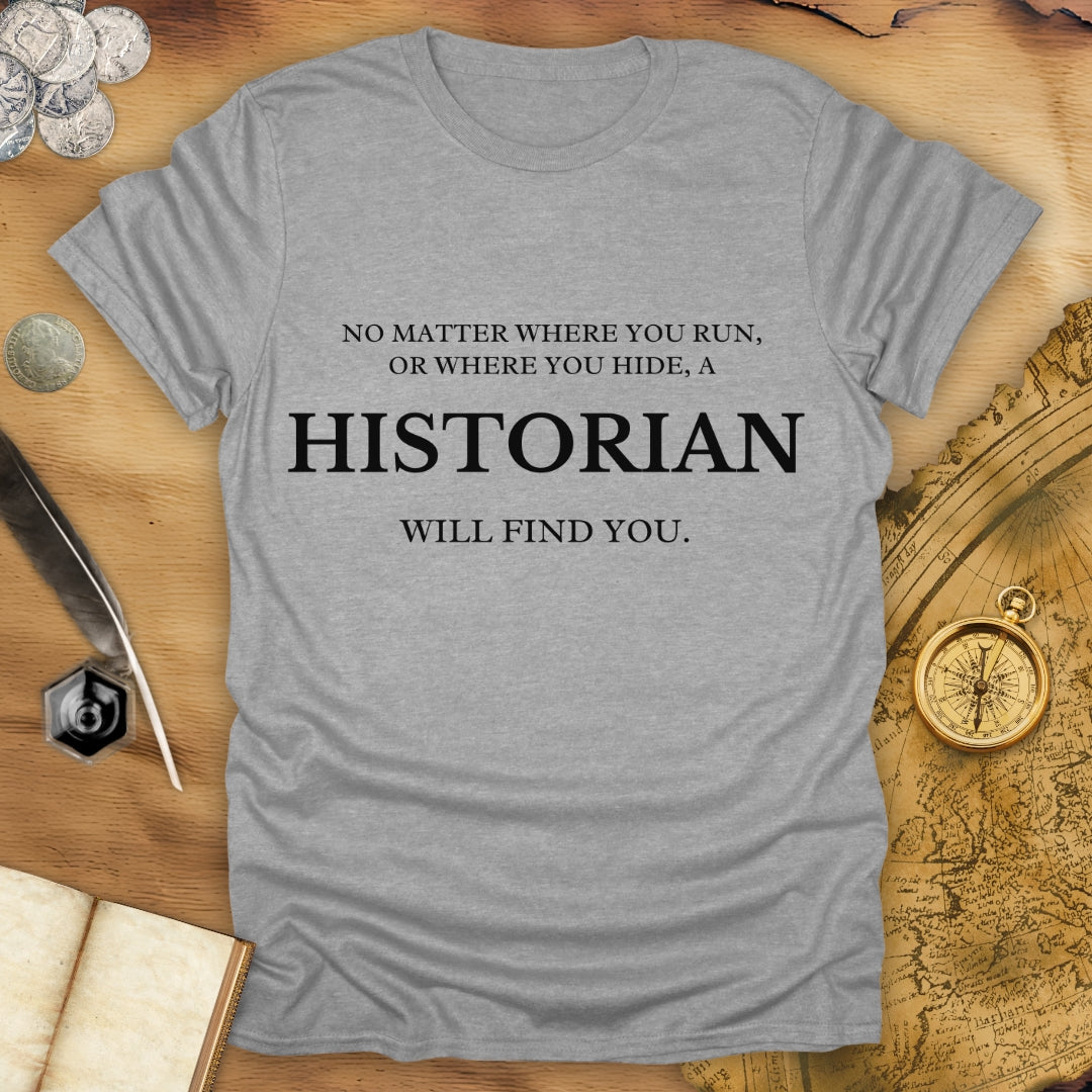 Run Or Hide - A Historian Will Find You - T-Shirt
