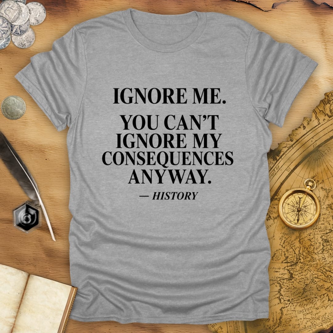 Ignore Me - History T-Shirt