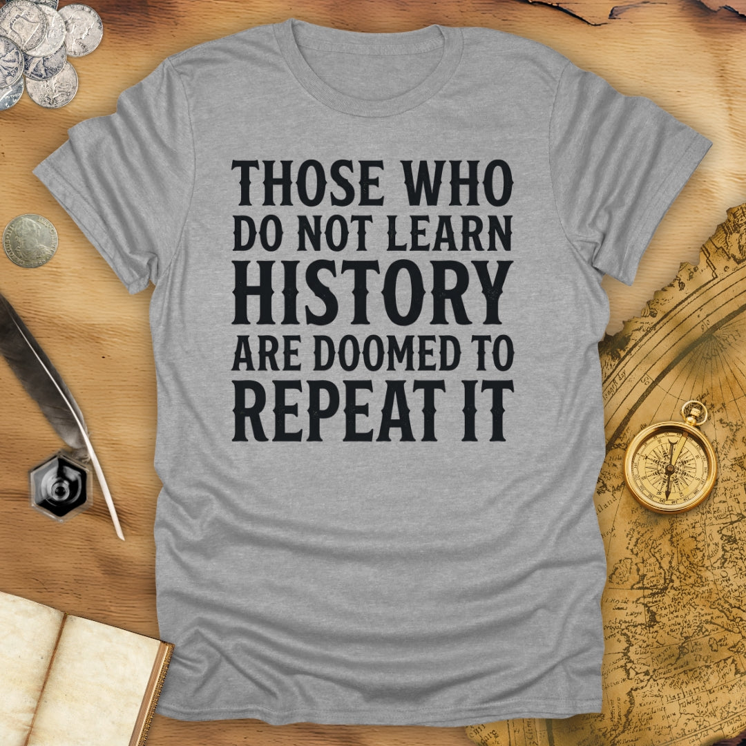 Those Who Do Not Learn History T-Shirt