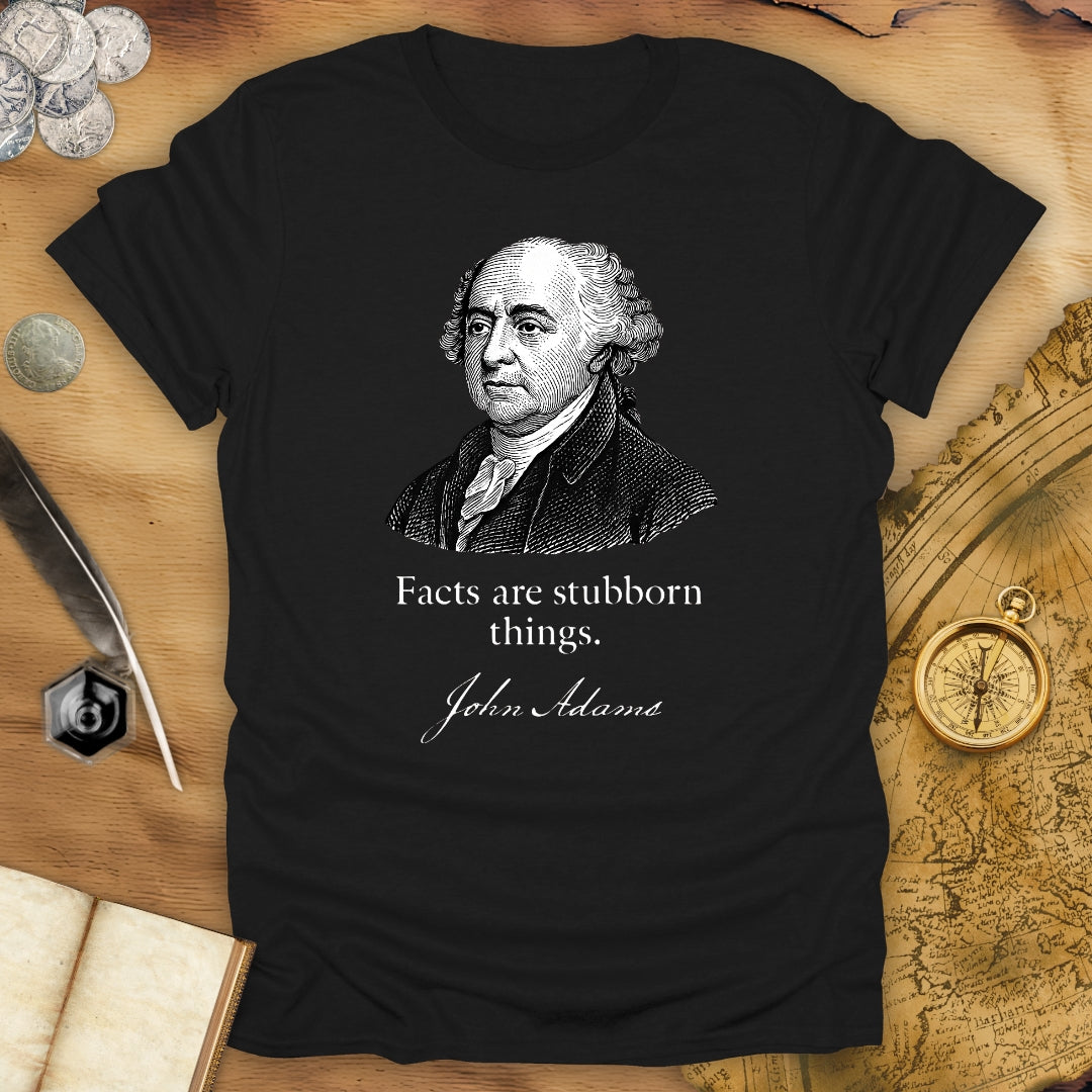 Facts Are Stubborn Things - John Adams T-Shirt