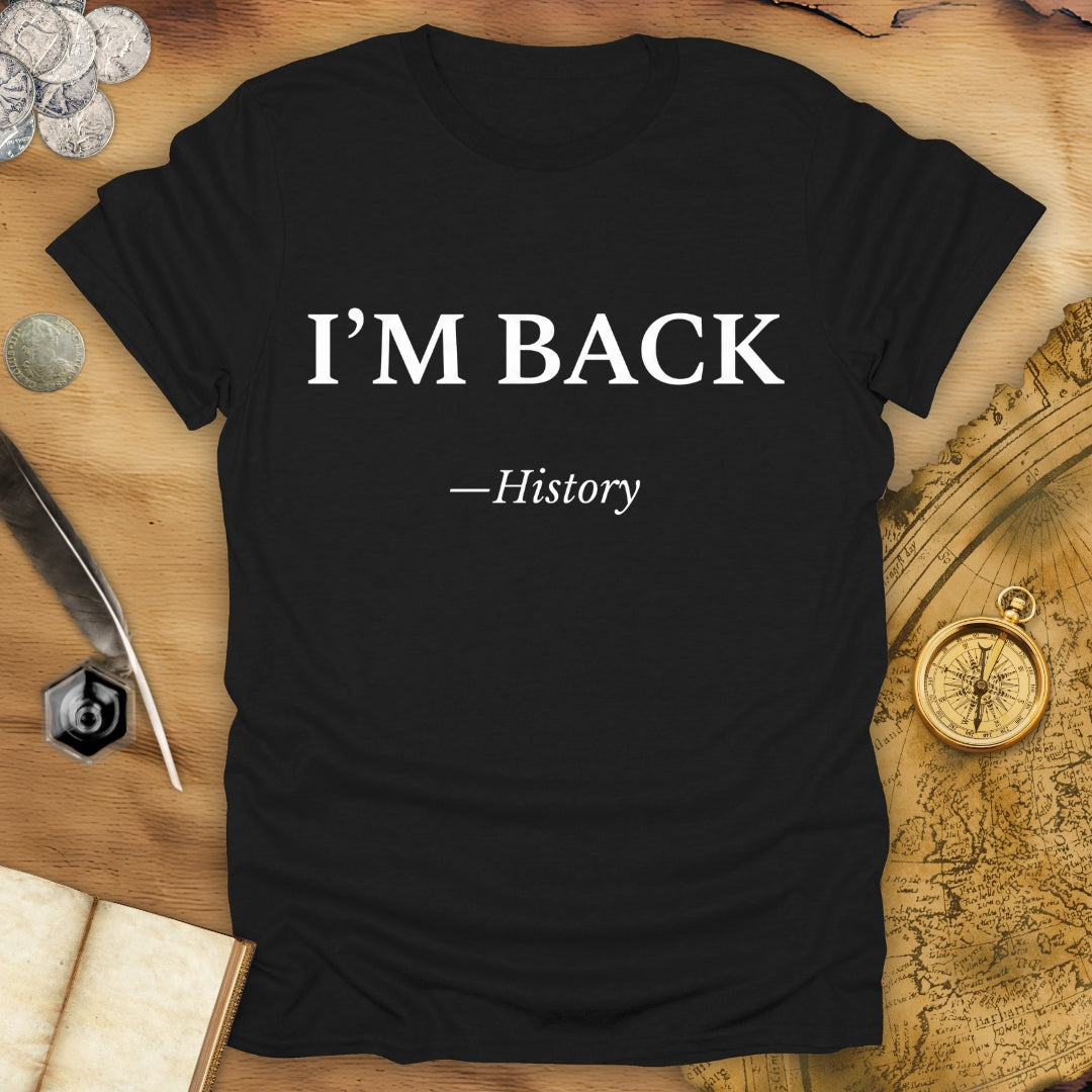I'm Back - History T-Shirt