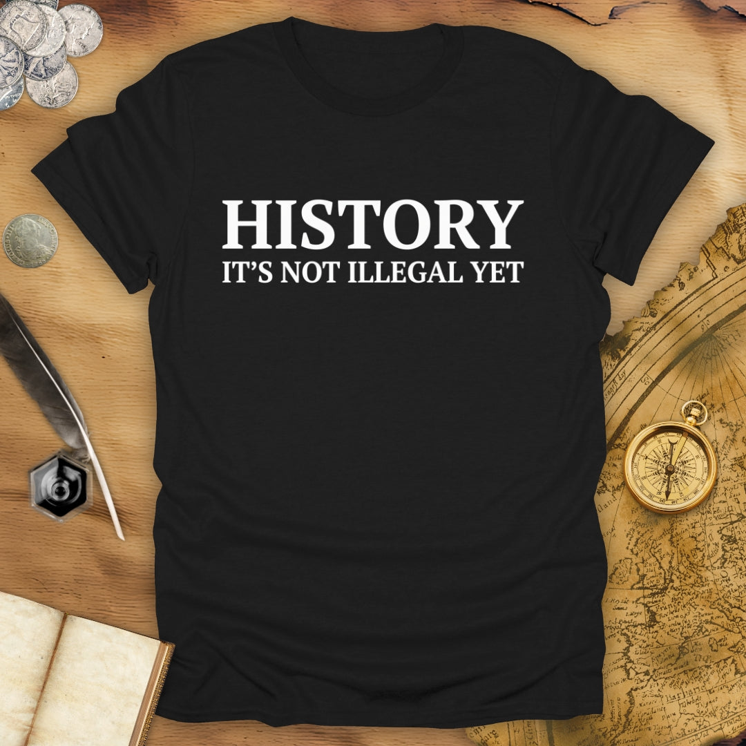 History - Not Illegal Yet T-Shirt