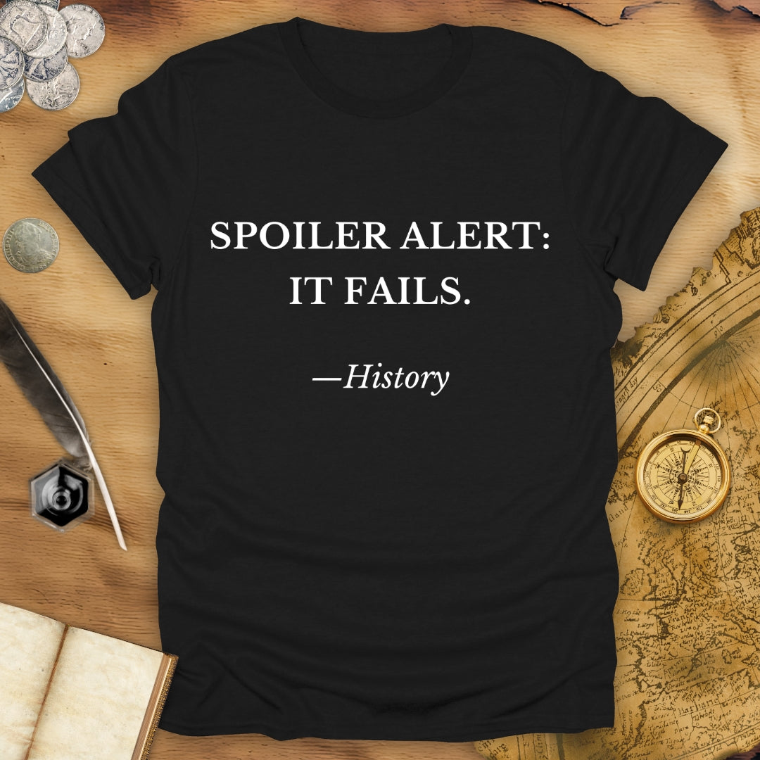 Spoiler Alert - It Fails - History - T-Shirt