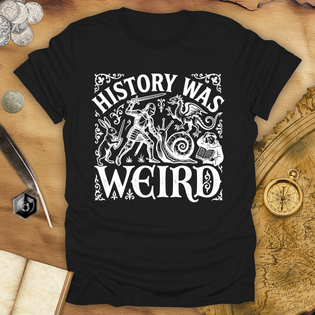 History Was Weird T-Shirt