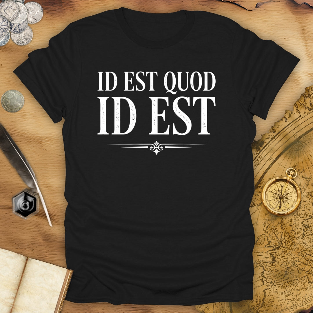 It Is What It Is - Id Est Quod Id Est T-Shirt