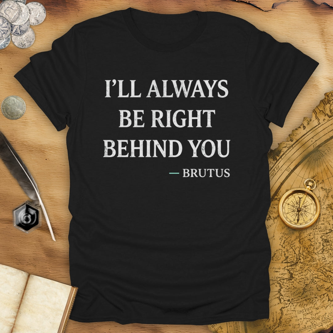 Behind You Brutus T-Shirt