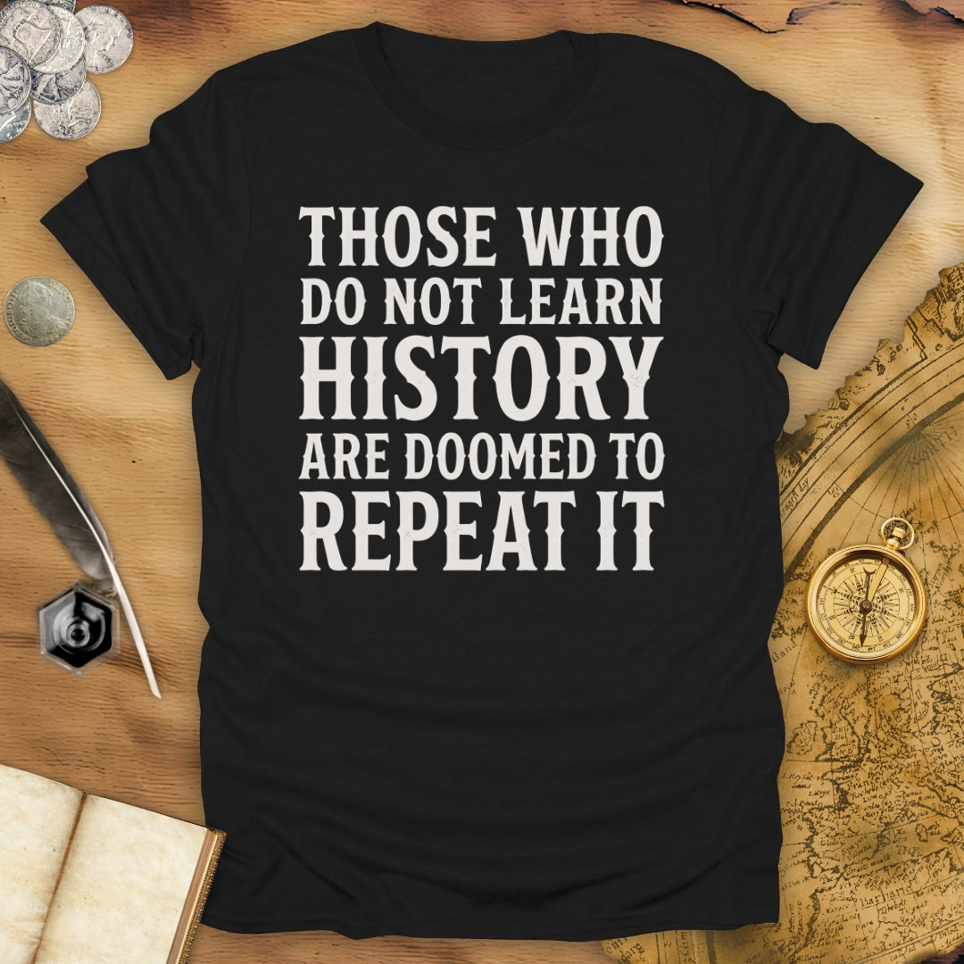 Those Who Do Not Learn History T-Shirt