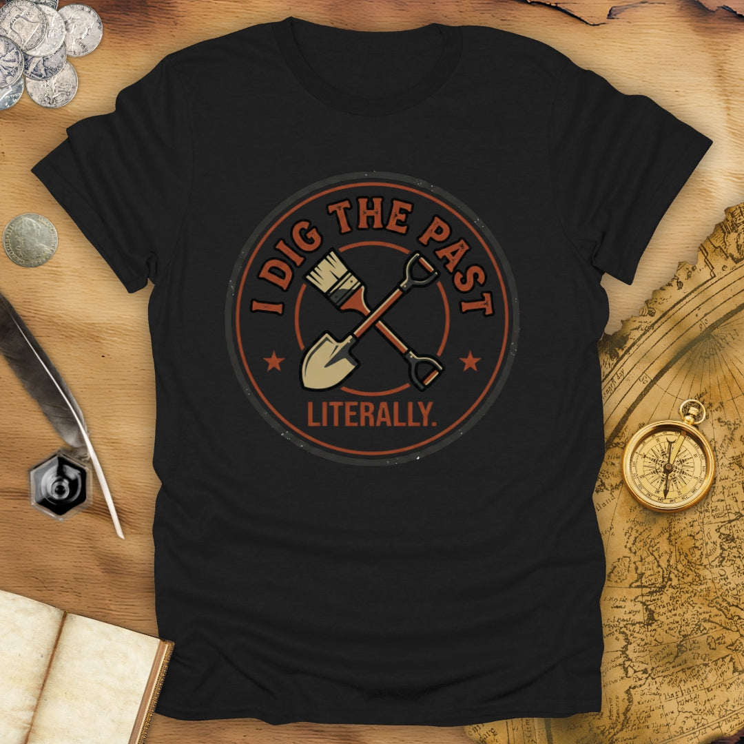 I Dig The Past - Literally T-Shirt