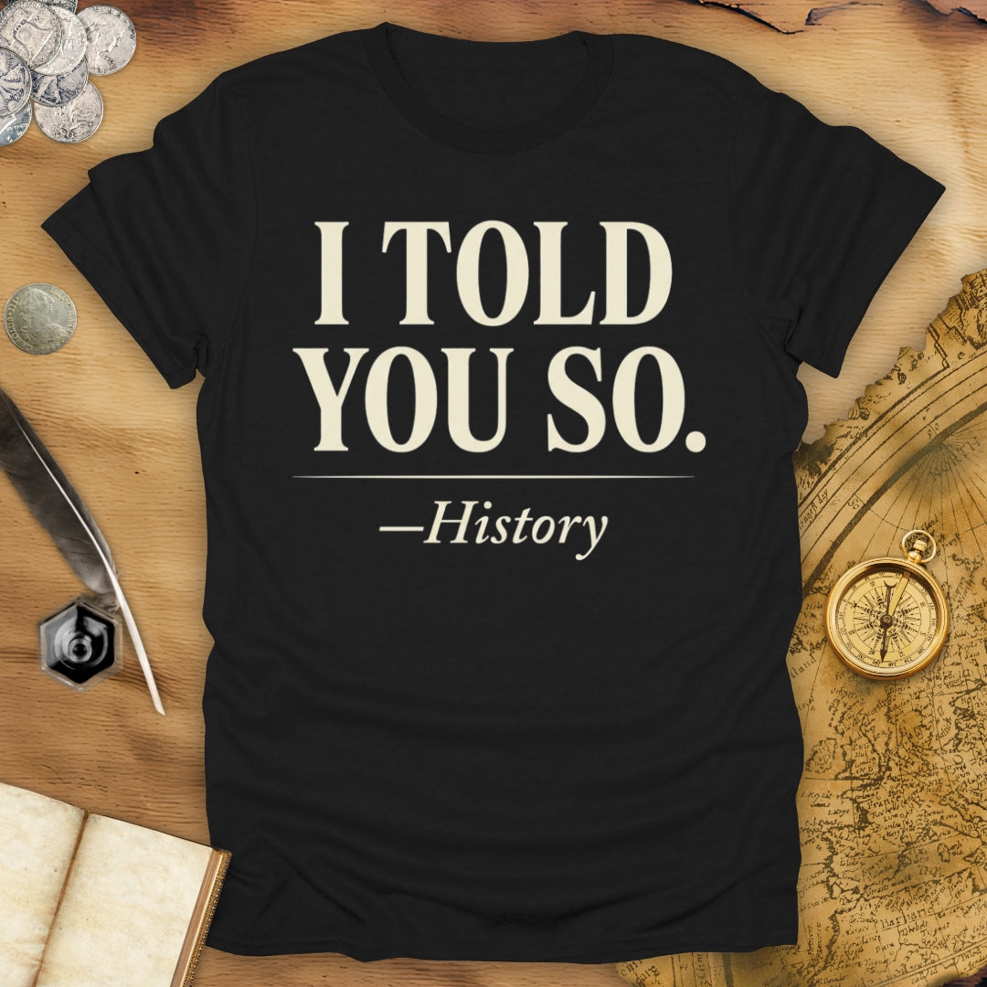 History Told You T-Shirt