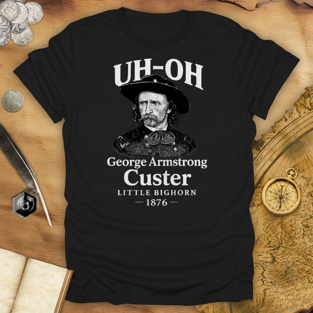 Uh Oh - Custer - Little Bighorn T-Shirt