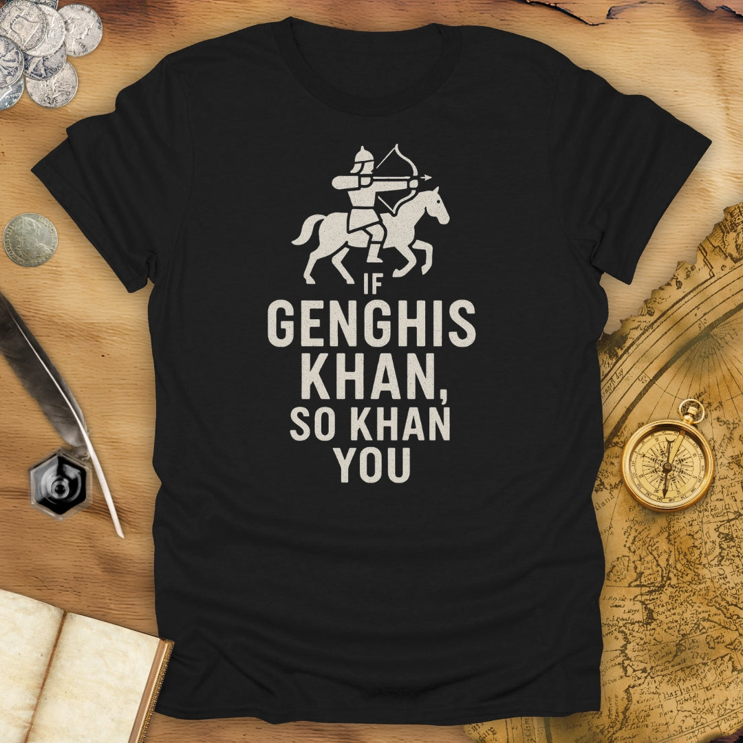 If Genghis Khan, So Khan You T-Shirt