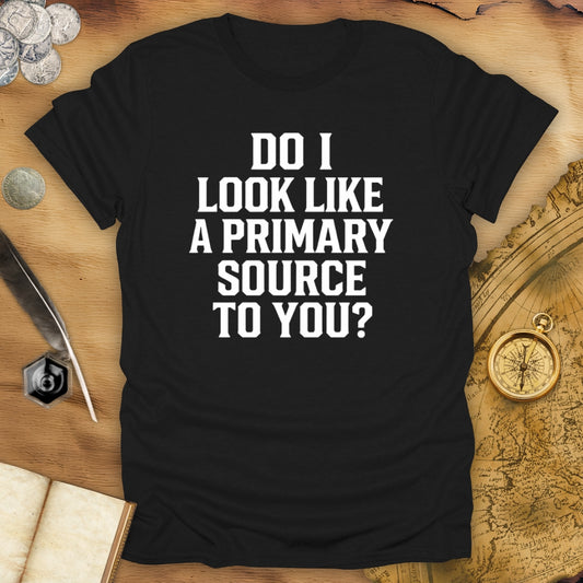 Primary Source To You? T-Shirt