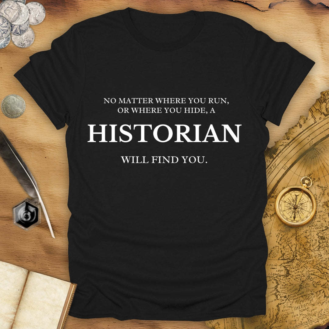Run Or Hide - A Historian Will Find You - T-Shirt