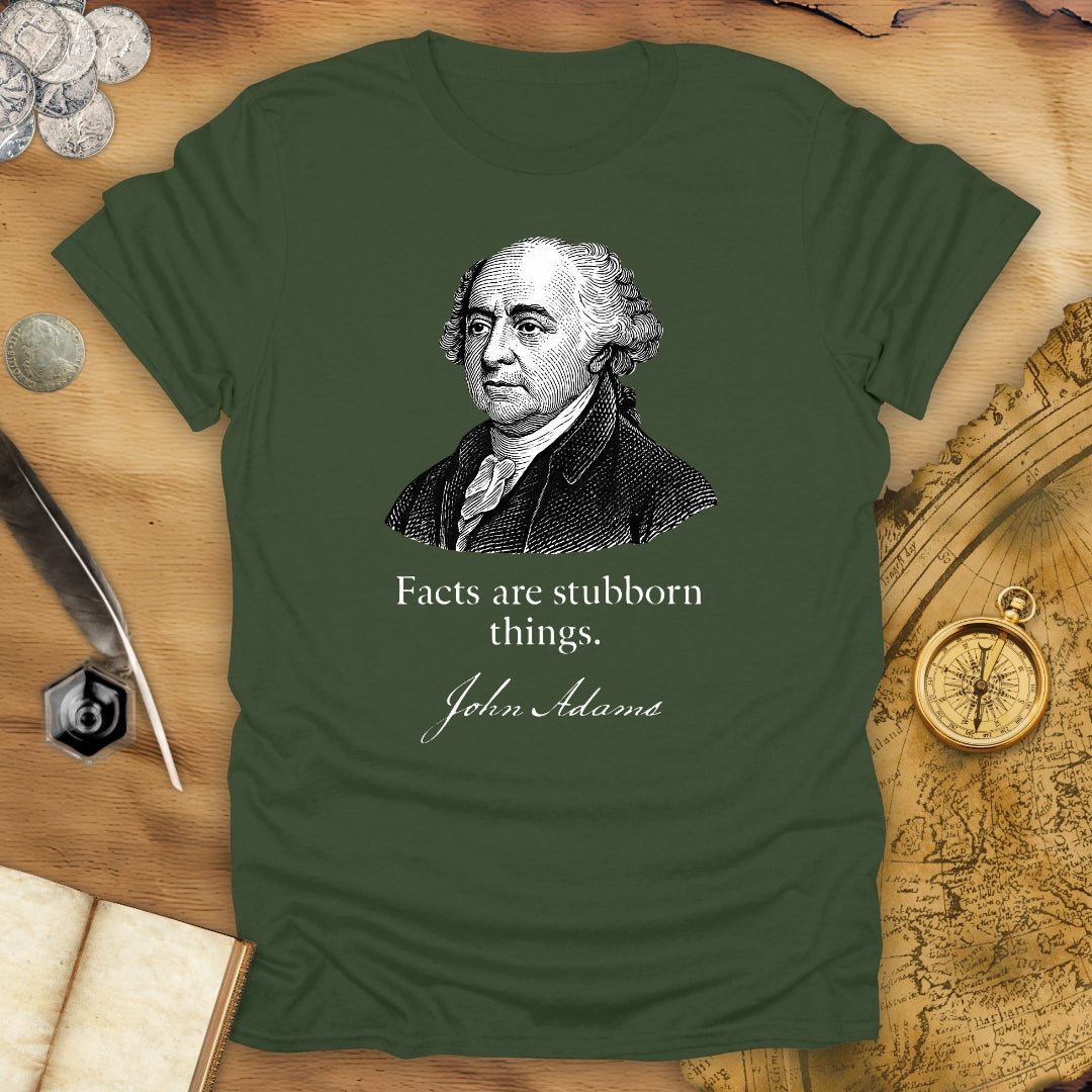 Facts Are Stubborn Things - John Adams T-Shirt