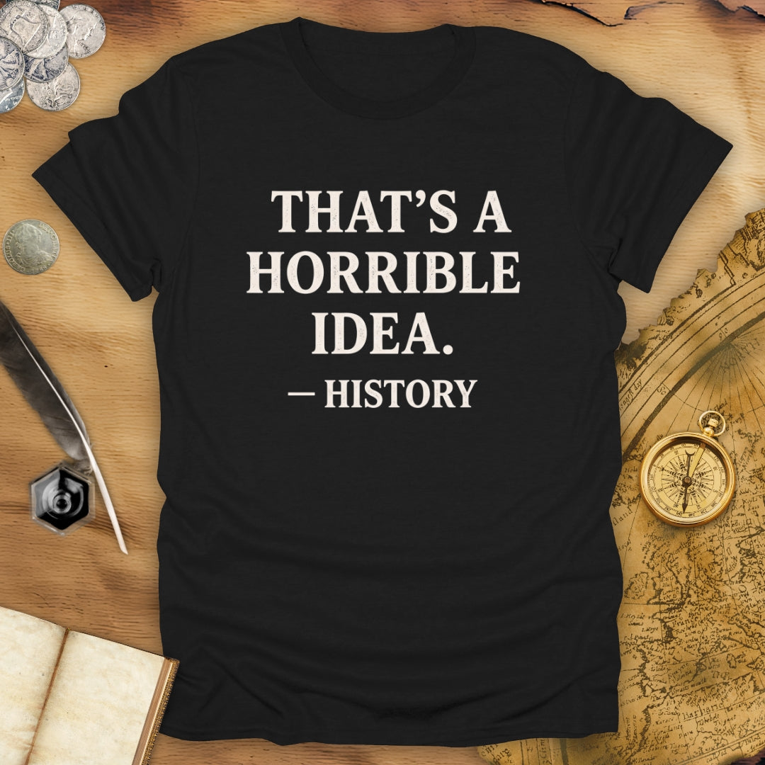 Horrible Idea T-Shirt