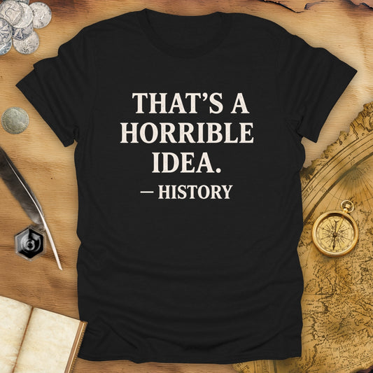 Horrible Idea T-Shirt