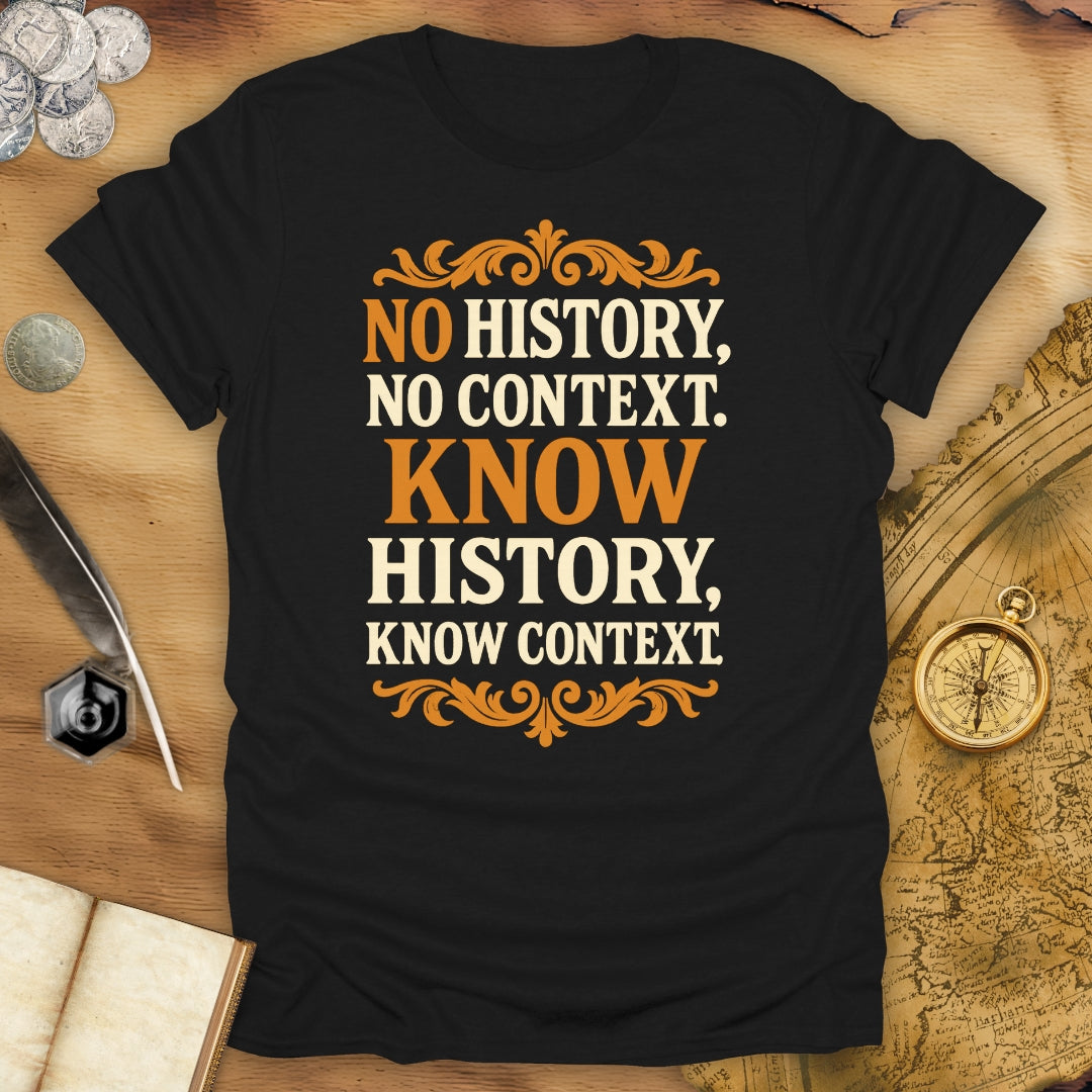 No History, No Context - Know History, Know Context T-Shirt