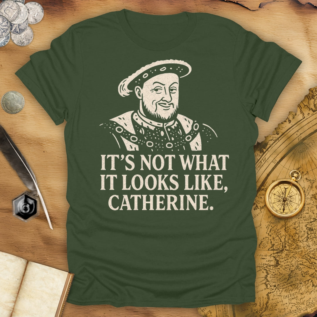 It's Not What It Looks Like, Catherine T-Shirt