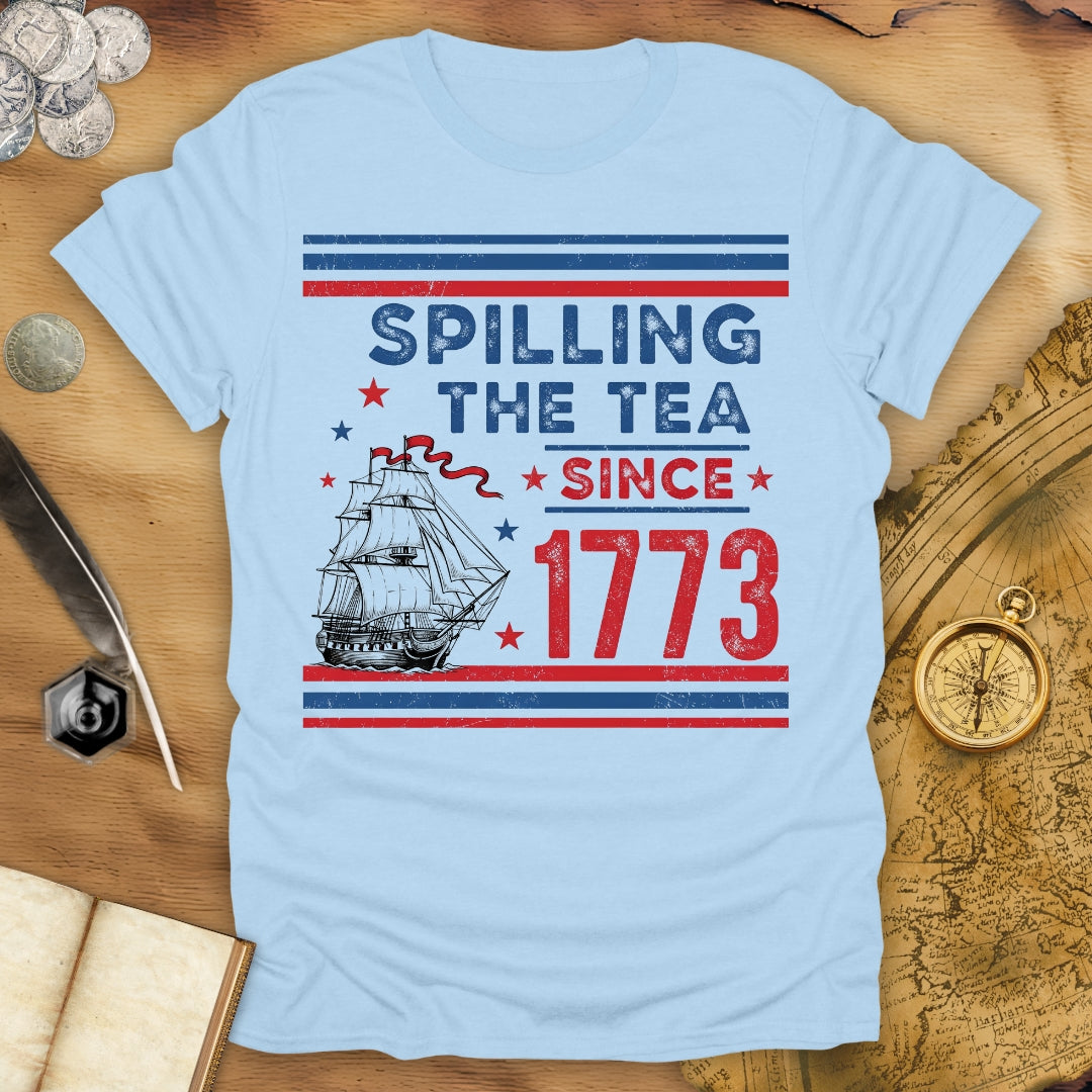 Spilling The Tea Since 1773 T-Shirt