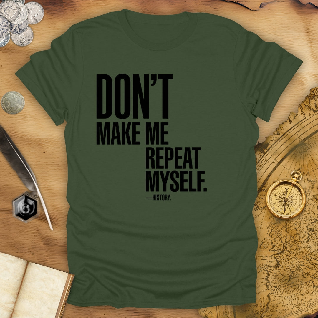 Don't Repeat Quartered T-Shirt